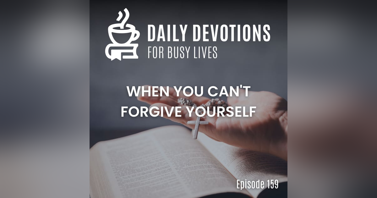 When You Can't Forgive Yourself When You Can't Forgive Yourself