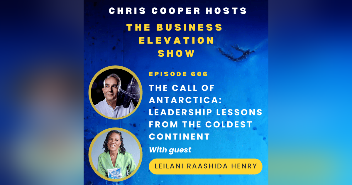 The Call of Antarctica: Leadership Lessons from the Coldest Continent with Leilani Raashida Henry The Call of Antarctica: Leadership Lessons from the Coldest Continent with Leilani Raashida Henry