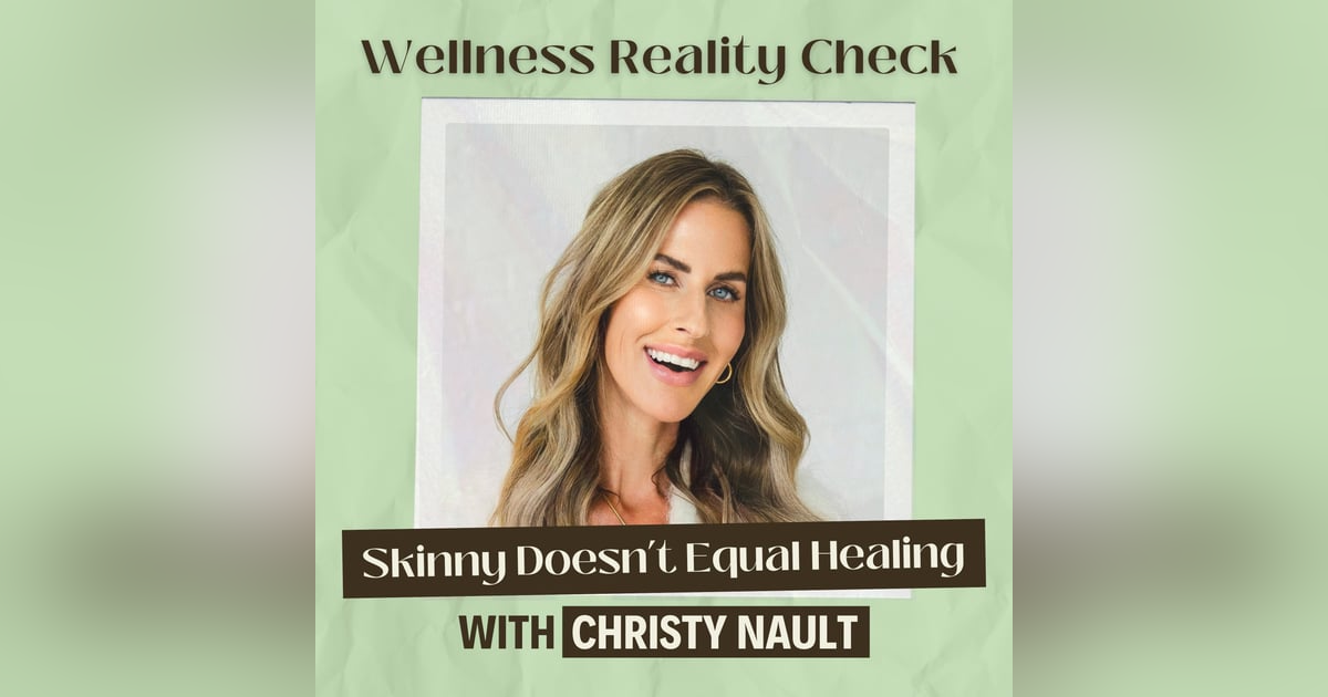 58 - Skinny Doesn't Equal Healing: Unpacking the GLP Craze with Christy Nault 58 - Skinny Doesn't Equal Healing: Unpacking the GLP Craze with Christy Nault