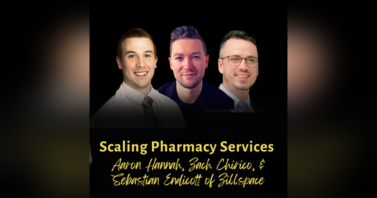 Scaling Pharmacy Services | Zach Chirico, Aaron Hannah, & Sebastian Endicott of Zillspace Scaling Pharmacy Services | Zach Chirico, Aaron Hannah, & Sebastian Endicott of Zillspace