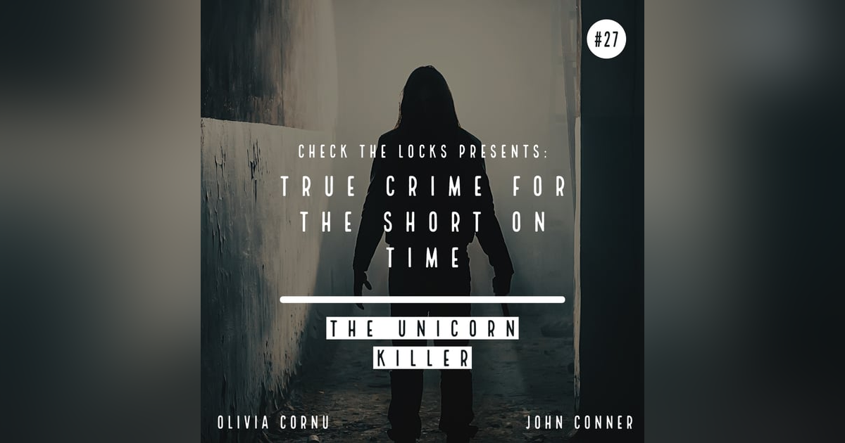 True Crime for the Short on Time #27: The Unicorn Killer True Crime for the Short on Time #27: The Unicorn Killer