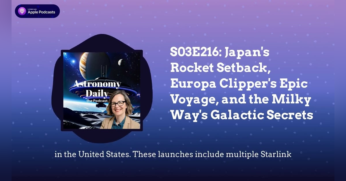 S03E216: Japan’s Rocket Setback, Europa Clipper’s Epic Voyage, and the Milky Way’s Galactic Secrets S03E216: Japan’s Rocket Setback, Europa Clipper’s Epic Voyage, and the Milky Way’s Galactic Secrets