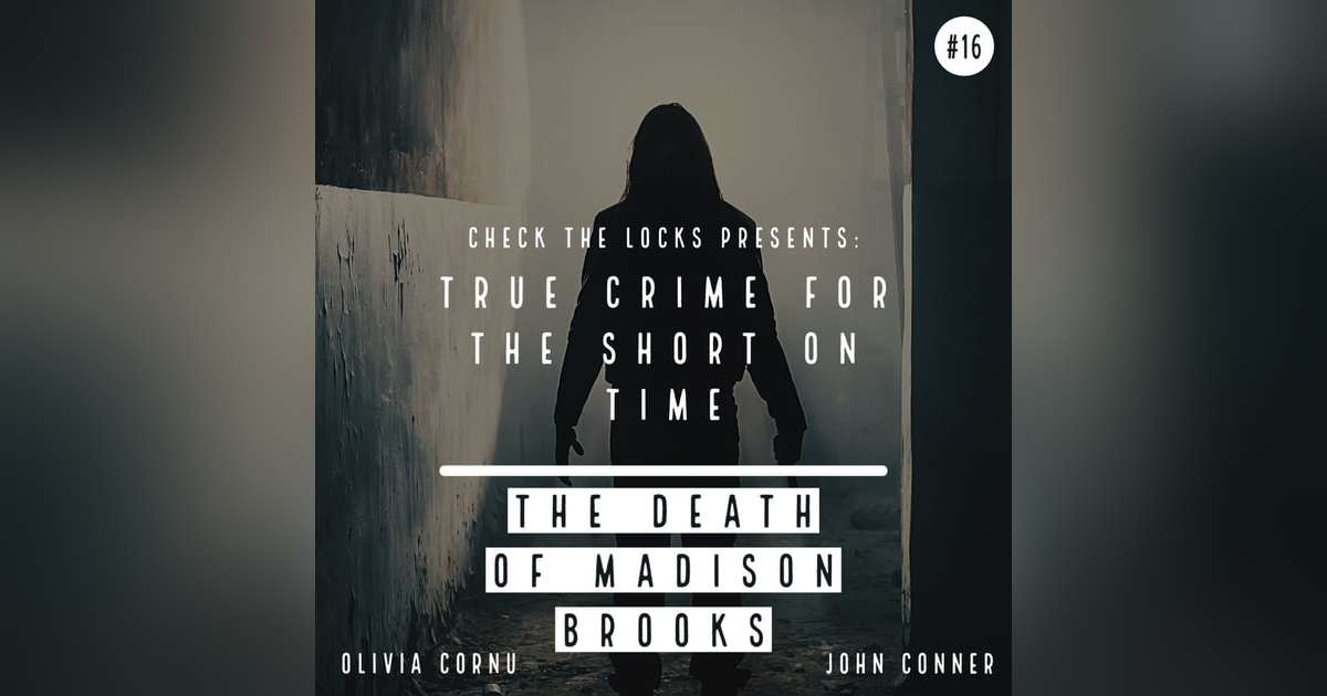 True Crime for the Short on Time #16: The Death of Madison Brooks True Crime for the Short on Time #16: The Death of Madison Brooks