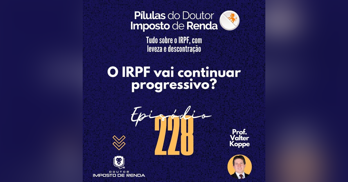 PDIR Ep. 228 – O IRPF vai continuar progressivo? PDIR Ep. 228 – O IRPF vai continuar progressivo?