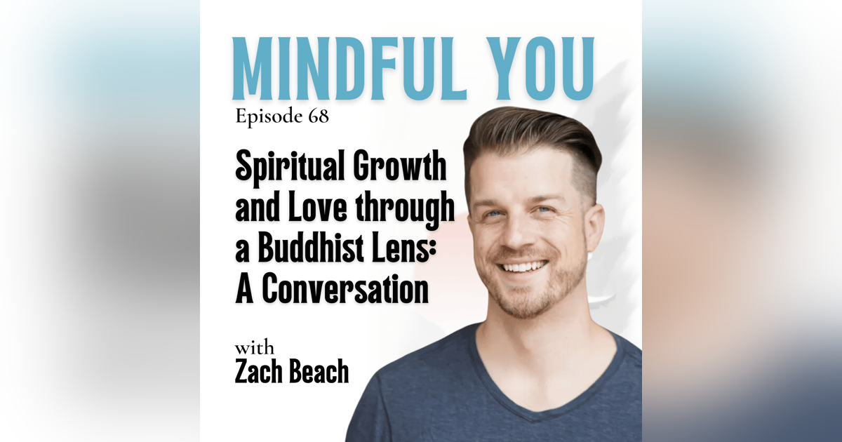 Spiritual Growth and Love through a Buddhist Lens: A Conversation with Zach Beach Spiritual Growth and Love through a Buddhist Lens: A Conversation with Zach Beach