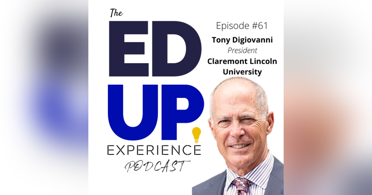 61: The Time of Socially Conscious Education - with Tony Digiovanni, President, Claremont Lincoln University 61: The Time of Socially Conscious Education - with Tony Digiovanni, President, Claremont Lincoln University