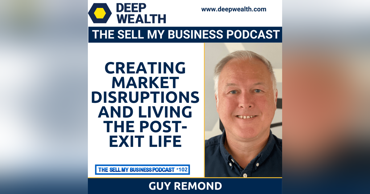 Guy Remond On Creating Market Disruptions And Living The Post-Exit Life (#102) Guy Remond On Creating Market Disruptions And Living The Post-Exit Life (#102)