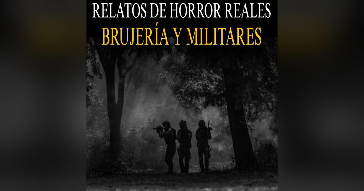 BRUJERIA Y MILITARES / RELATOS DE HORROR OSCUROS PARA TENER PESADILLAS BRUJERIA Y MILITARES / RELATOS DE HORROR OSCUROS PARA TENER PESADILLAS