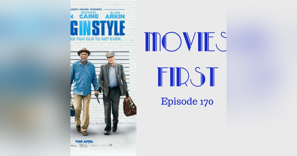 172: Going In Style - Movies First with Alex First Episode 170 172: Going In Style - Movies First with Alex First Episode 170