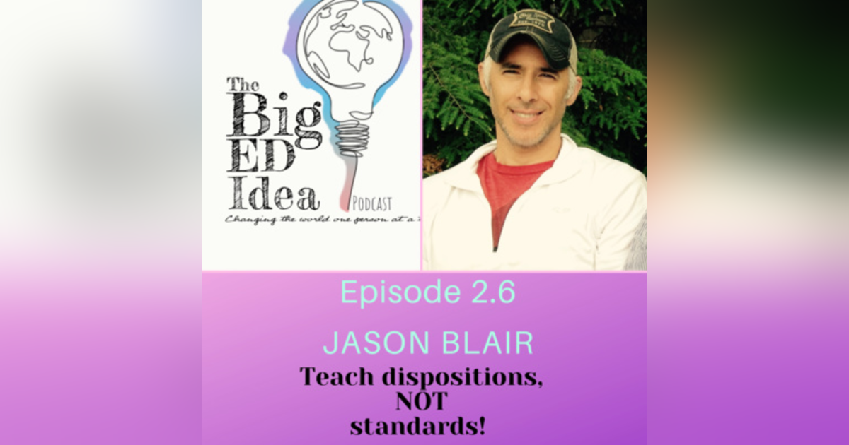 Episode 2.6 with Jason Blair: Teach dispositions, NOT standards! Episode 2.6 with Jason Blair: Teach dispositions, NOT standards!