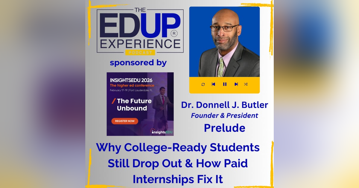Why College-Ready Students Still Drop Out & How Paid Internships Fix It - with Dr. Donnell J. Butler, Founder & President, Prelude Why College-Ready Students Still Drop Out & How Paid Internships Fix It - with Dr. Donnell J. Butler, Founder & President, Prelude