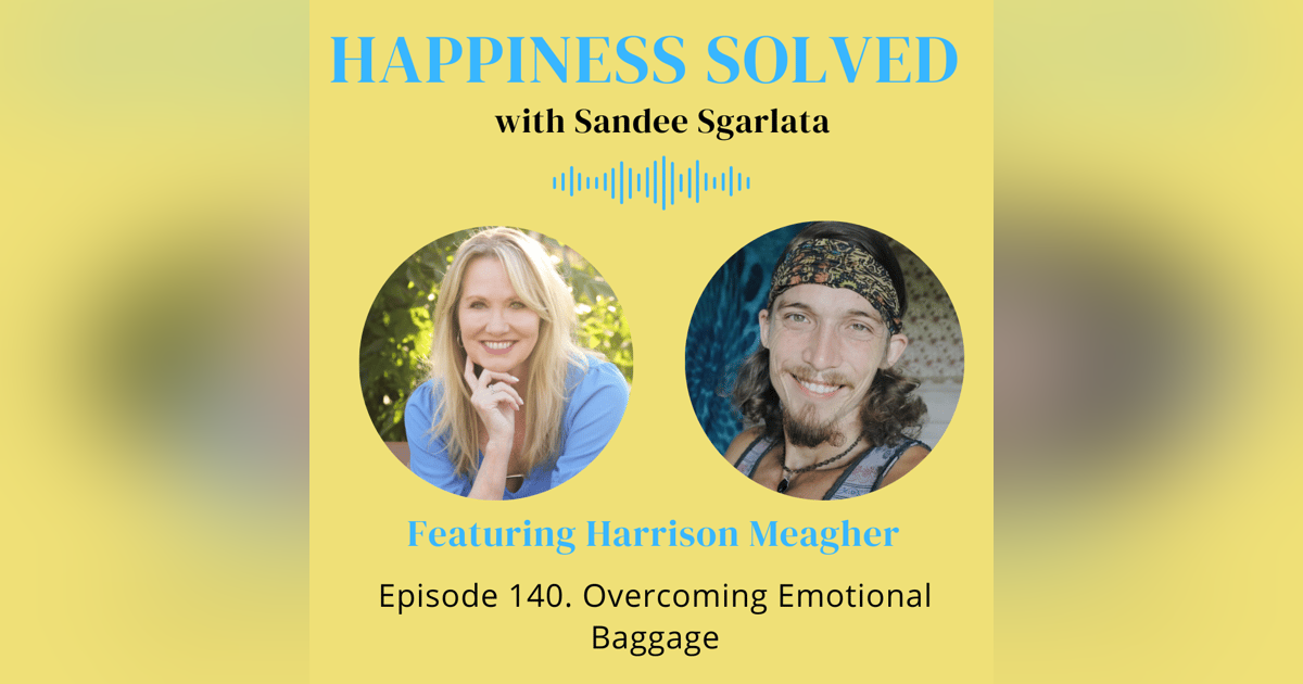 140. Overcoming Emotional Baggage with Harrison Meagher 140. Overcoming Emotional Baggage with Harrison Meagher