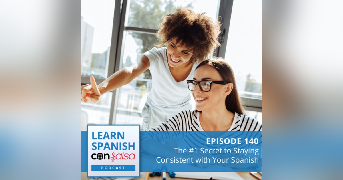 The #1 Secret to Staying Consistent with Your Spanish ♫ 140 The #1 Secret to Staying Consistent with Your Spanish ♫ 140