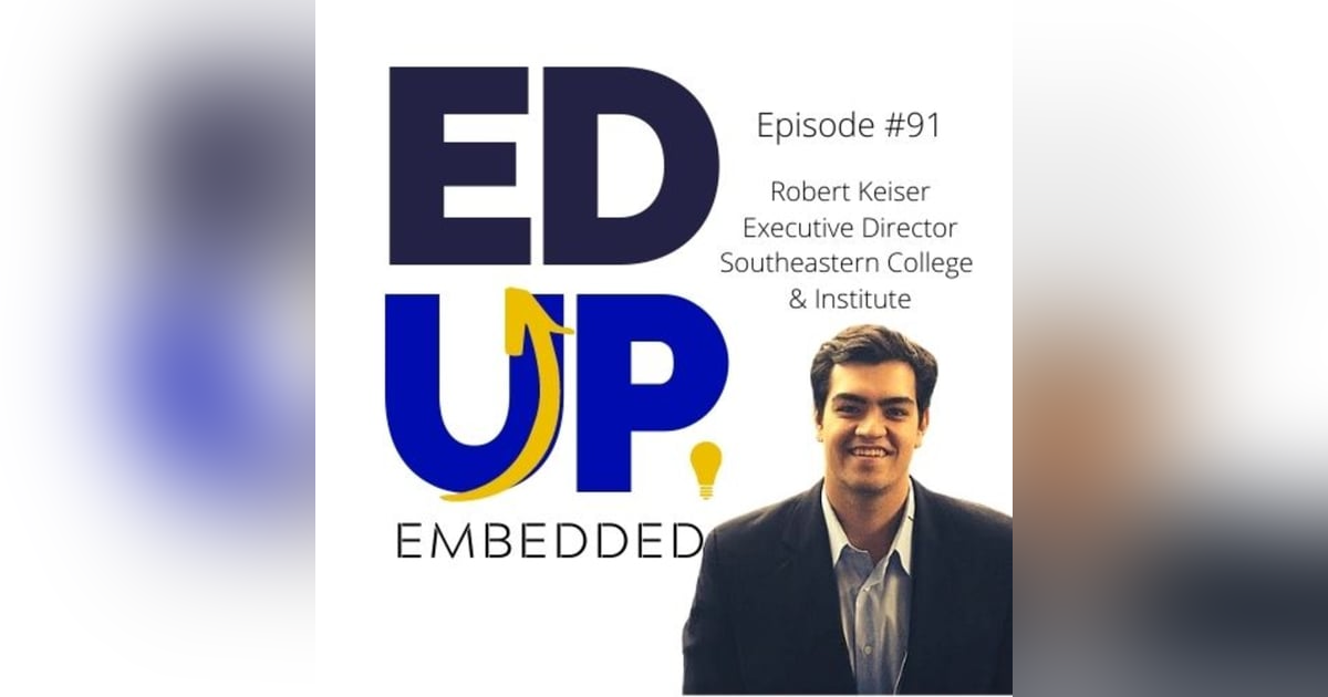 91: The Necessity of Choice in Higher Education - with Robert Keiser, Executive Director/COO, Southeastern College & Institute 91: The Necessity of Choice in Higher Education - with Robert Keiser, Executive Director/COO, Southeastern College & Institute