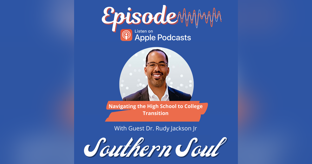 Navigating the High School to College Transition with Dr. Rudy Jackson Jr Navigating the High School to College Transition with Dr. Rudy Jackson Jr