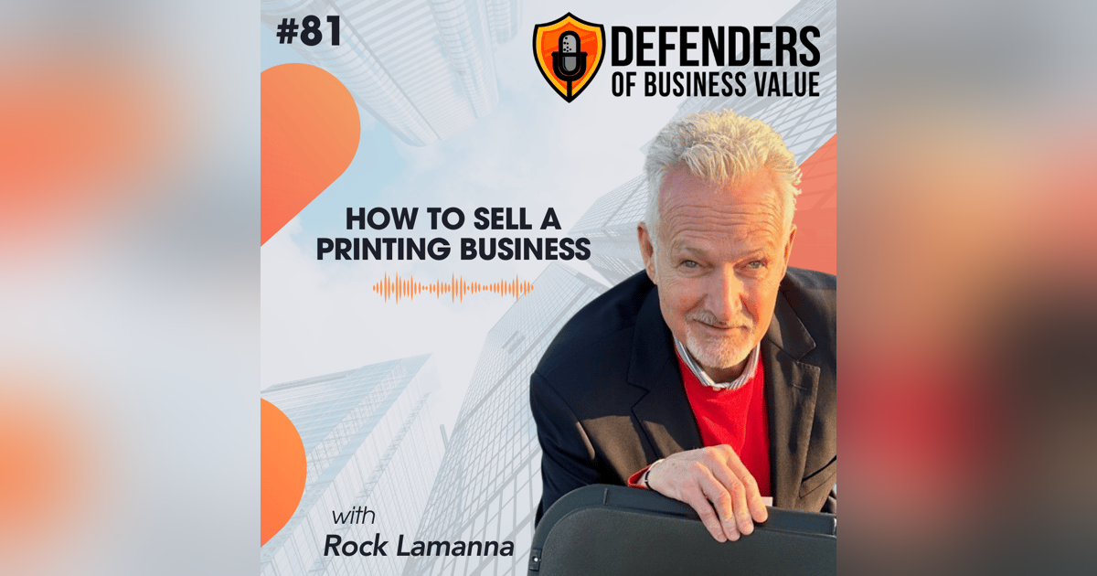 EP 81: How to Sell a Printing Business with the Deal Flow Guy, Rock LaManna EP 81: How to Sell a Printing Business with the Deal Flow Guy, Rock LaManna