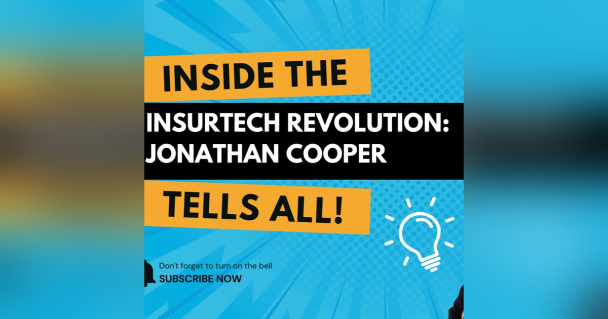 Inside the InsurTech Revolution: Jonathan Cooper Tells All Inside the InsurTech Revolution: Jonathan Cooper Tells All
