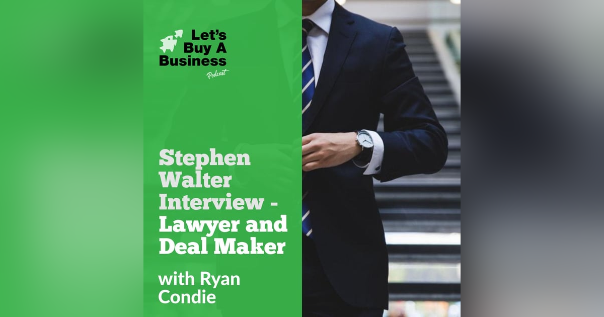 Stephen Walter Interview - Lawyer and Deal Maker Stephen Walter Interview - Lawyer and Deal Maker