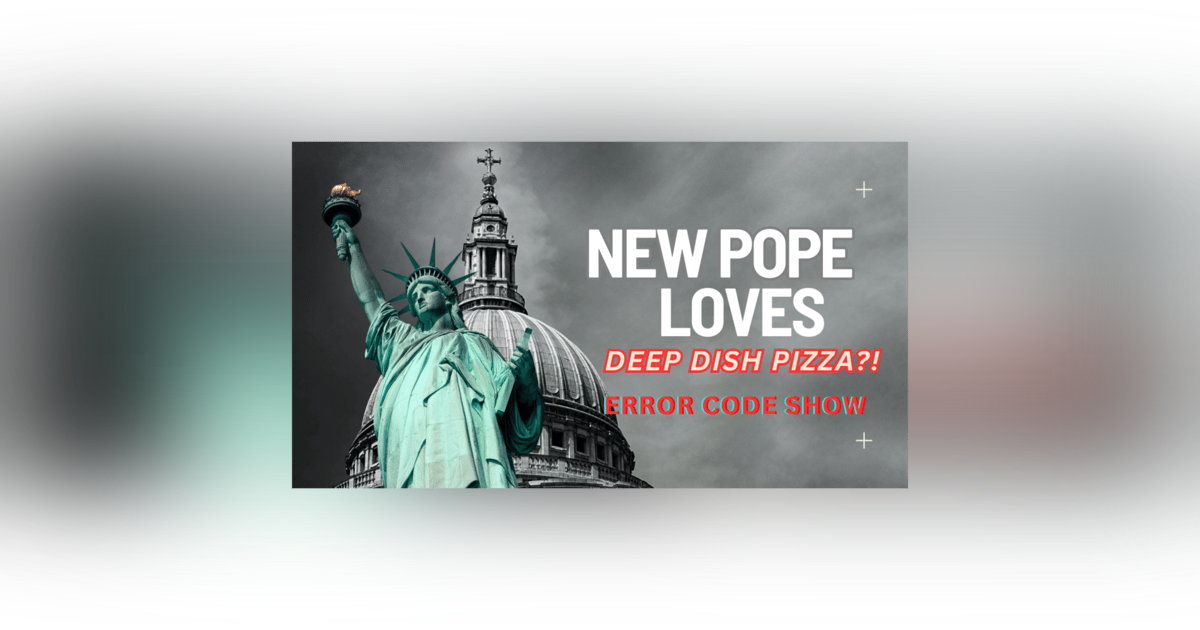 They got a new POPE and he's AMERICAN!? - Error Code Show They got a new POPE and he's AMERICAN!? - Error Code Show