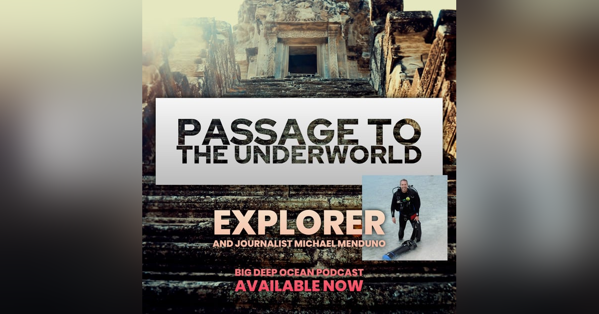 Passage to the Underworld - Adventurer and Journalist Michael Menduno on a life of exploration and an underwater swim beneath a temple Passage to the Underworld - Adventurer and Journalist Michael Menduno on a life of exploration and an underwater swim beneath a temple
