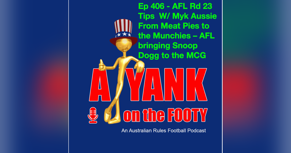 406 - AFL Rd 23 Tips, w/ Myk Aussie - From Meat Pies to the Munchies – AFL bringing Snoop Dogg to the MCG 406 - AFL Rd 23 Tips, w/ Myk Aussie - From Meat Pies to the Munchies – AFL bringing Snoop Dogg to the MCG