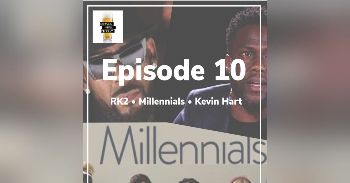 BBP 10 - Beer, RK2, Millennial Burnout & Kevin Hart BBP 10 - Beer, RK2, Millennial Burnout & Kevin Hart
