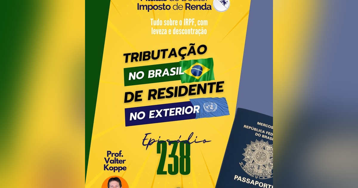 PDIR Ep. 238 – Tributação no Brasil de residente no exterior PDIR Ep. 238 – Tributação no Brasil de residente no exterior