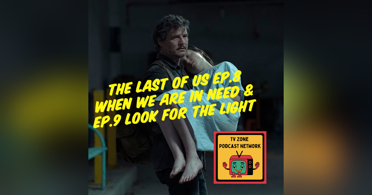 The Last of Us Ep.8 When we are in need and Ep.9 Look for the light The Last of Us Ep.8 When we are in need and Ep.9 Look for the light