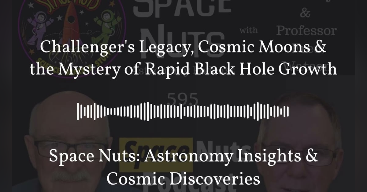 Challenger’s Legacy, Cosmic Moons & the Mystery of Rapid Black Hole Growth | Space Nuts:... Challenger’s Legacy, Cosmic Moons & the Mystery of Rapid Black Hole Growth | Space Nuts:...