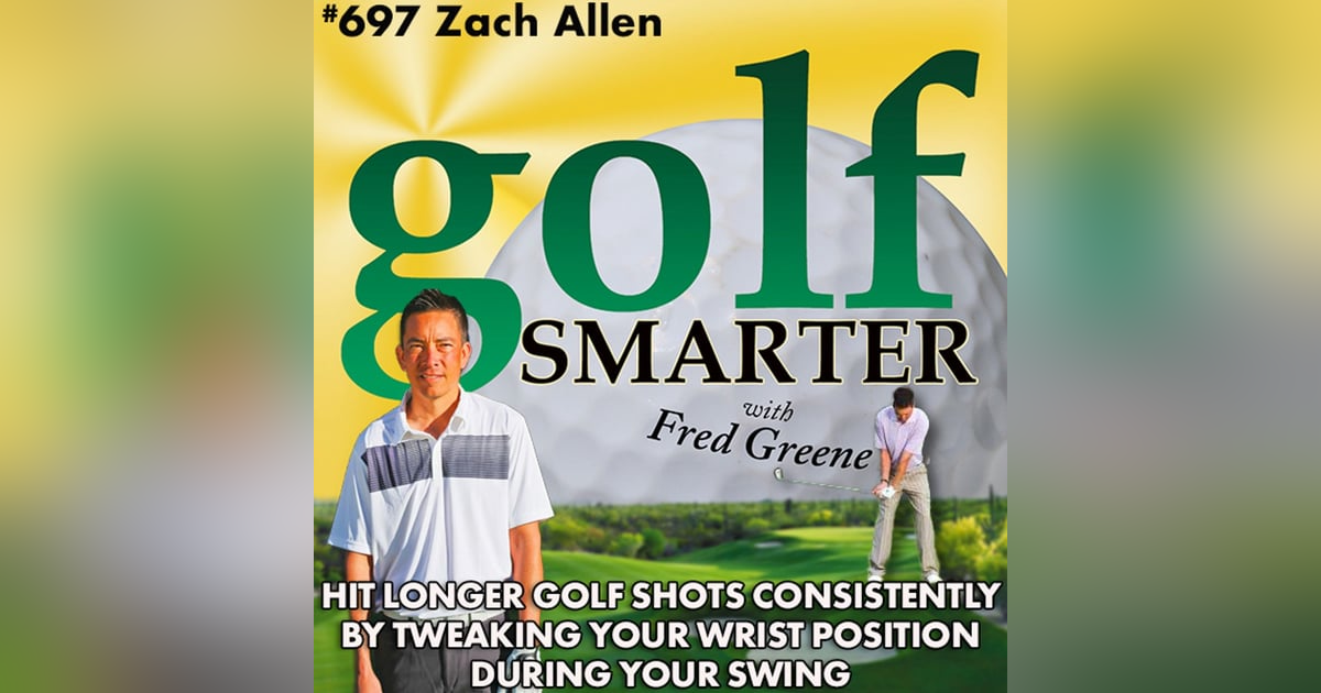 Hit Longer Golf Shots Consistently by Tweaking Your Wrist Positions During Your Swing with Zach Allen Hit Longer Golf Shots Consistently by Tweaking Your Wrist Positions During Your Swing with Zach Allen