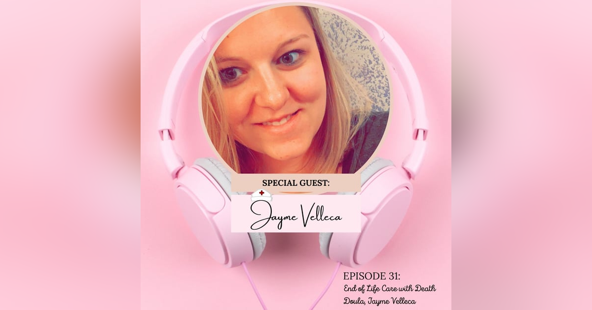 End of Life Care with Death Doula, Jayme Velleca End of Life Care with Death Doula, Jayme Velleca