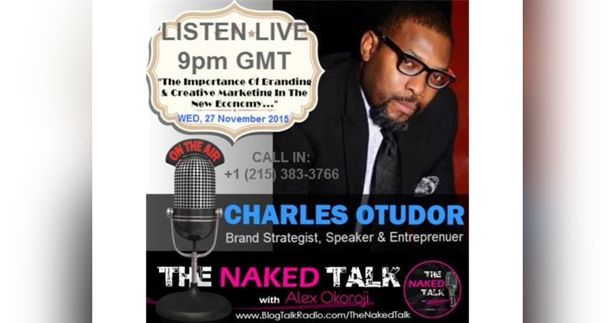 The Importance Of Branding & Creative Marketing w/ Guest - Charles Otudor The Importance Of Branding & Creative Marketing w/ Guest - Charles Otudor