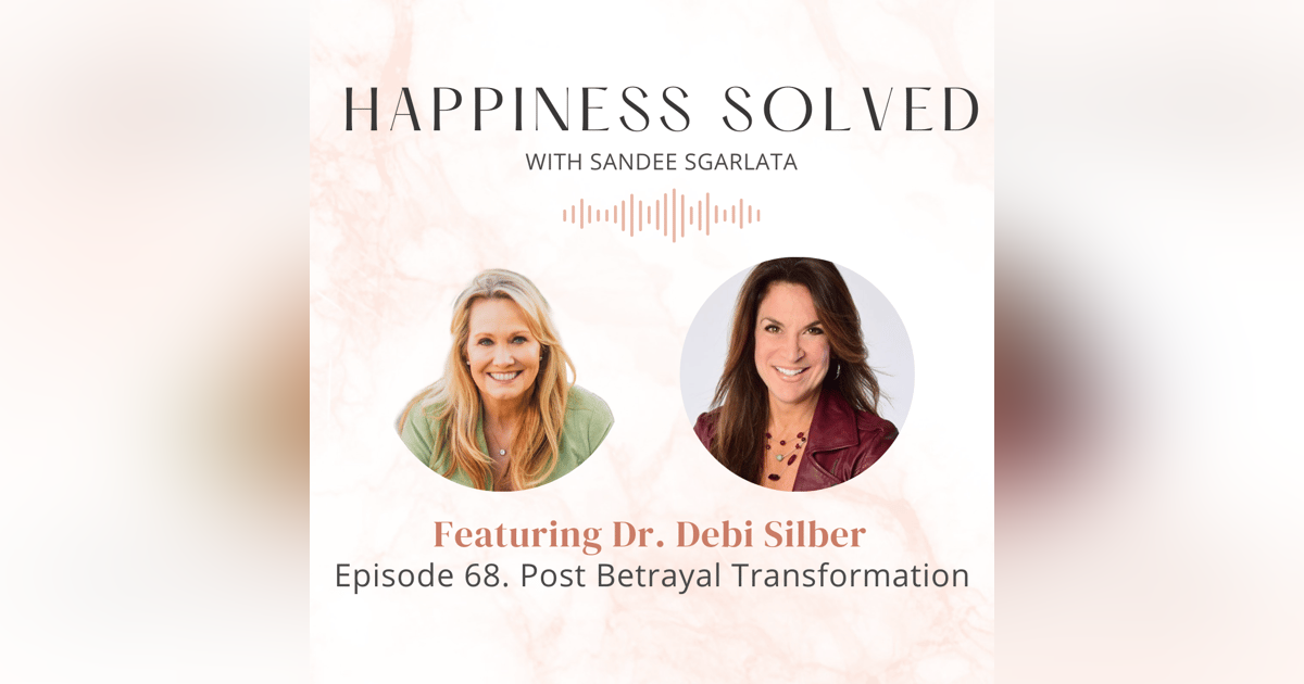68. Post Betrayal Transformation: Interview with Dr. Debi Sibler 68. Post Betrayal Transformation: Interview with Dr. Debi Sibler