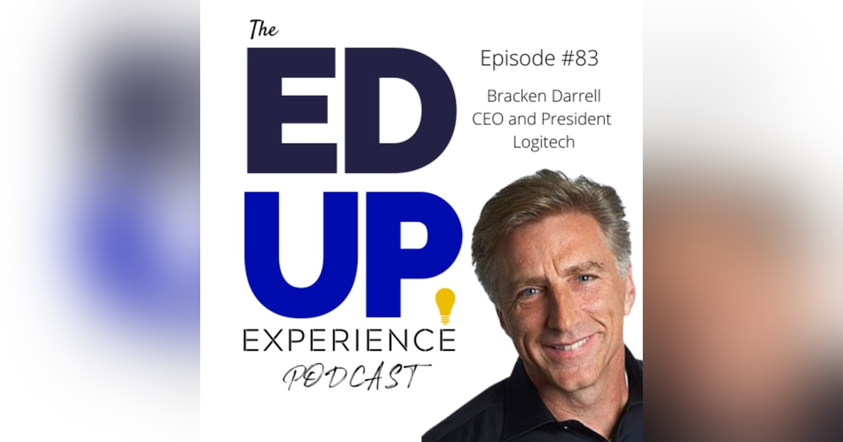 83: "It's All About Learning!" Higher Education's Incredible Yield - with Bracken Darrell, CEO and President of Logitech 83: "It's All About Learning!" Higher Education's Incredible Yield - with Bracken Darrell, CEO and President of Logitech