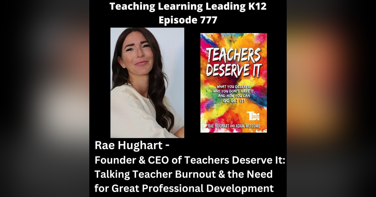 Rae Hughart - Founder & CEO of Teachers Deserve It: Talking Teacher Burnout & the Need for Great Professional Development - 777 Rae Hughart - Founder & CEO of Teachers Deserve It: Talking Teacher Burnout & the Need for Great Professional Development - 777