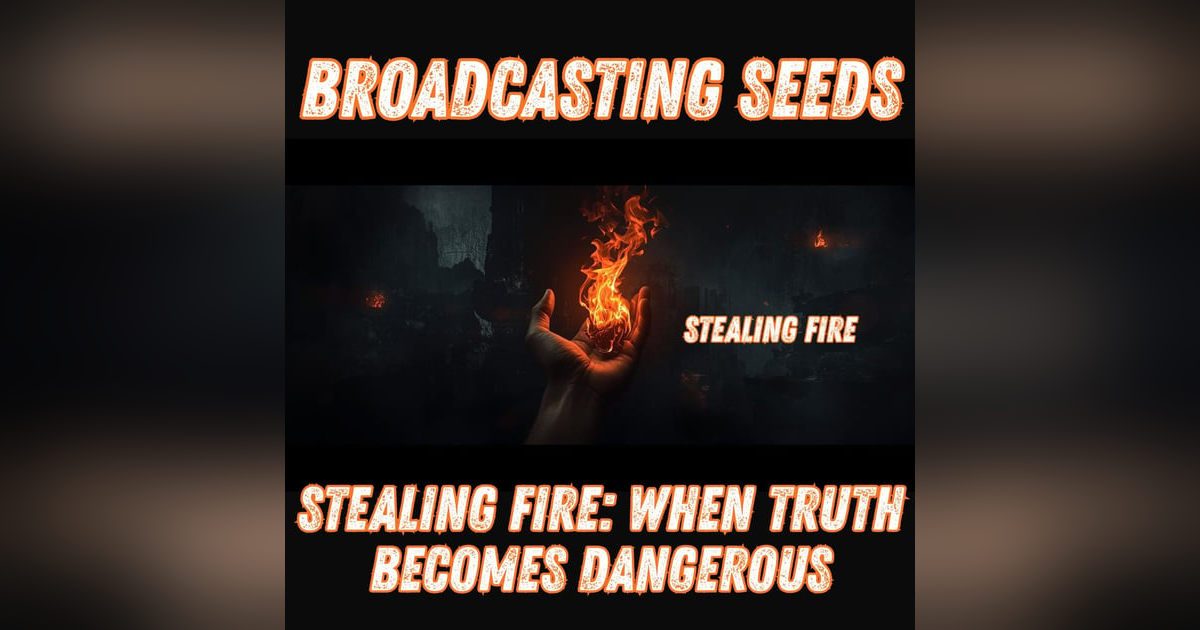 Stealing Fire: When Truth Becomes Dangerous With Doc Brown Stealing Fire: When Truth Becomes Dangerous With Doc Brown