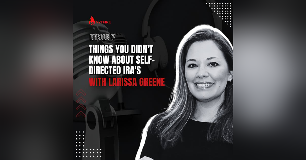 #17- Things You Didn't Know About Self-Directed IRA's With Larissa Greene #17- Things You Didn't Know About Self-Directed IRA's With Larissa Greene