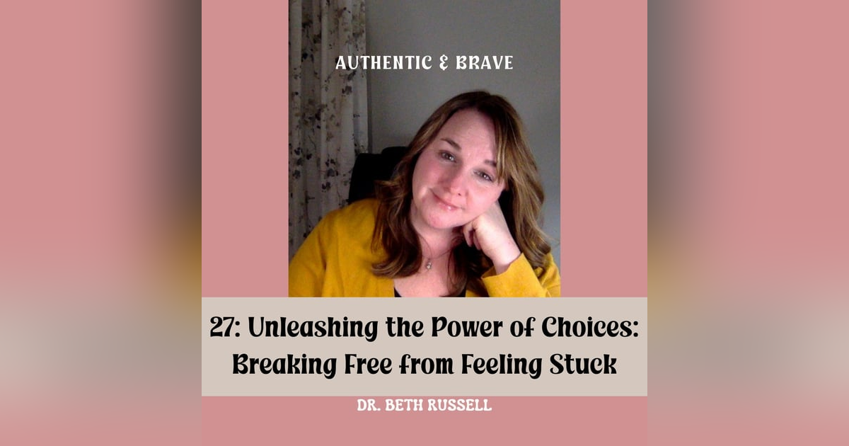 27: Unleashing the Power of Choices: Breaking Free from Feeling Stuck 27: Unleashing the Power of Choices: Breaking Free from Feeling Stuck