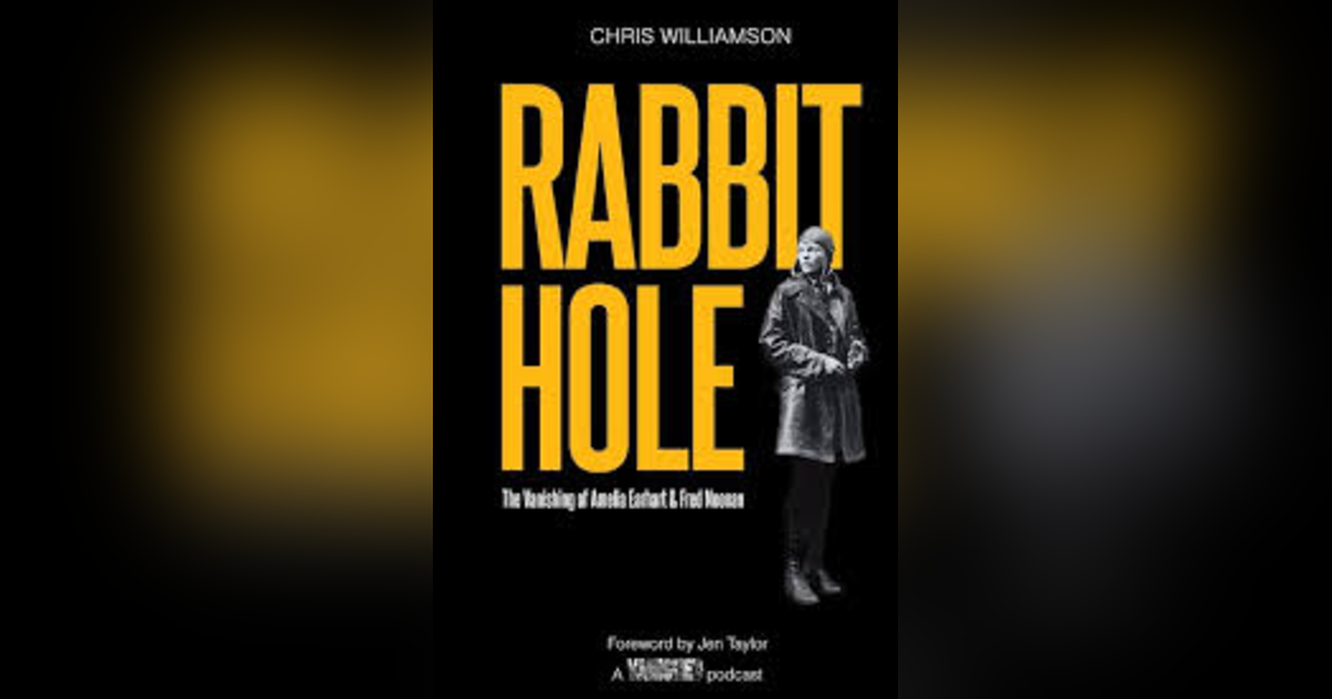 RABBIT HOLE:THE VANISHING OF AMELIA EARHART AND FRED NOONAN RABBIT HOLE:THE VANISHING OF AMELIA EARHART AND FRED NOONAN