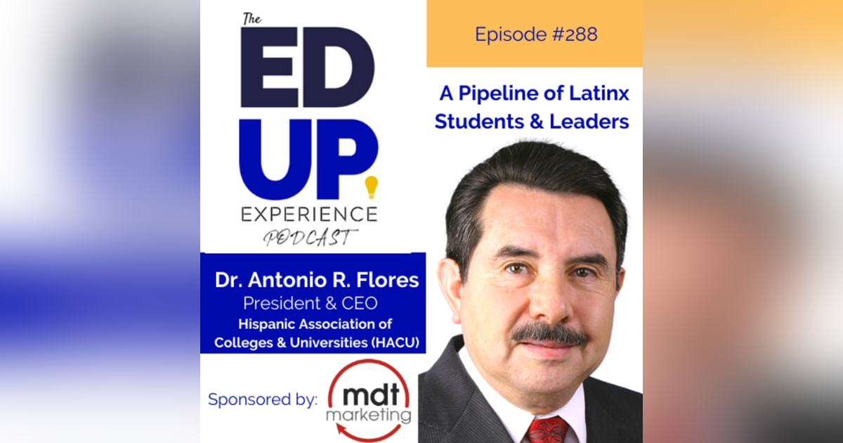 288: A Pipeline of Latinx Students & Leaders - with Dr. Antonio R. Flores, President & CEO, Hispanic Association of Colleges and Universities (HACU) 288: A Pipeline of Latinx Students & Leaders - with Dr. Antonio R. Flores, President & CEO, Hispanic Association of Colleges and Universities (HACU)