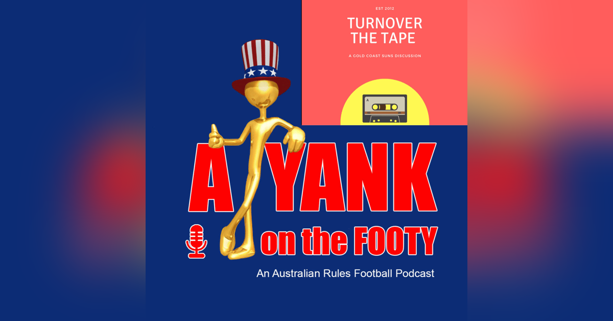 #305 - A Yank on the Footy - Gold Coast Suns preview w/ Keegan and Matthew from Turn Over the Tape (EXPLICIT) #305 - A Yank on the Footy - Gold Coast Suns preview w/ Keegan and Matthew from Turn Over the Tape (EXPLICIT)