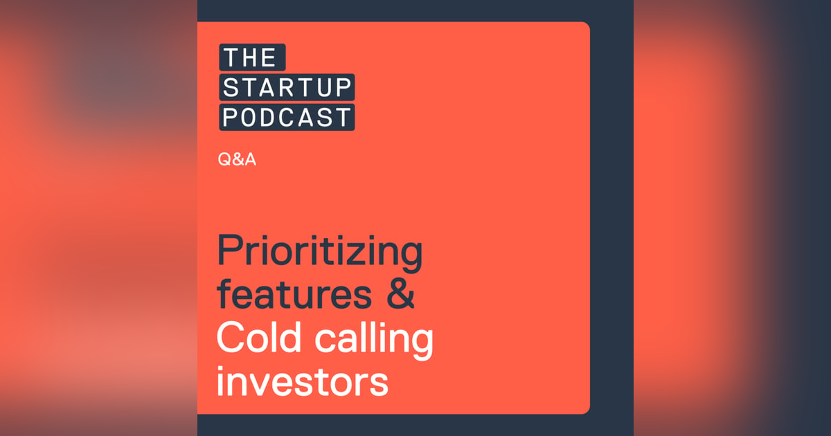 Q&A: Prioritising Features, How to Cold Email Investors, and More Q&A: Prioritising Features, How to Cold Email Investors, and More