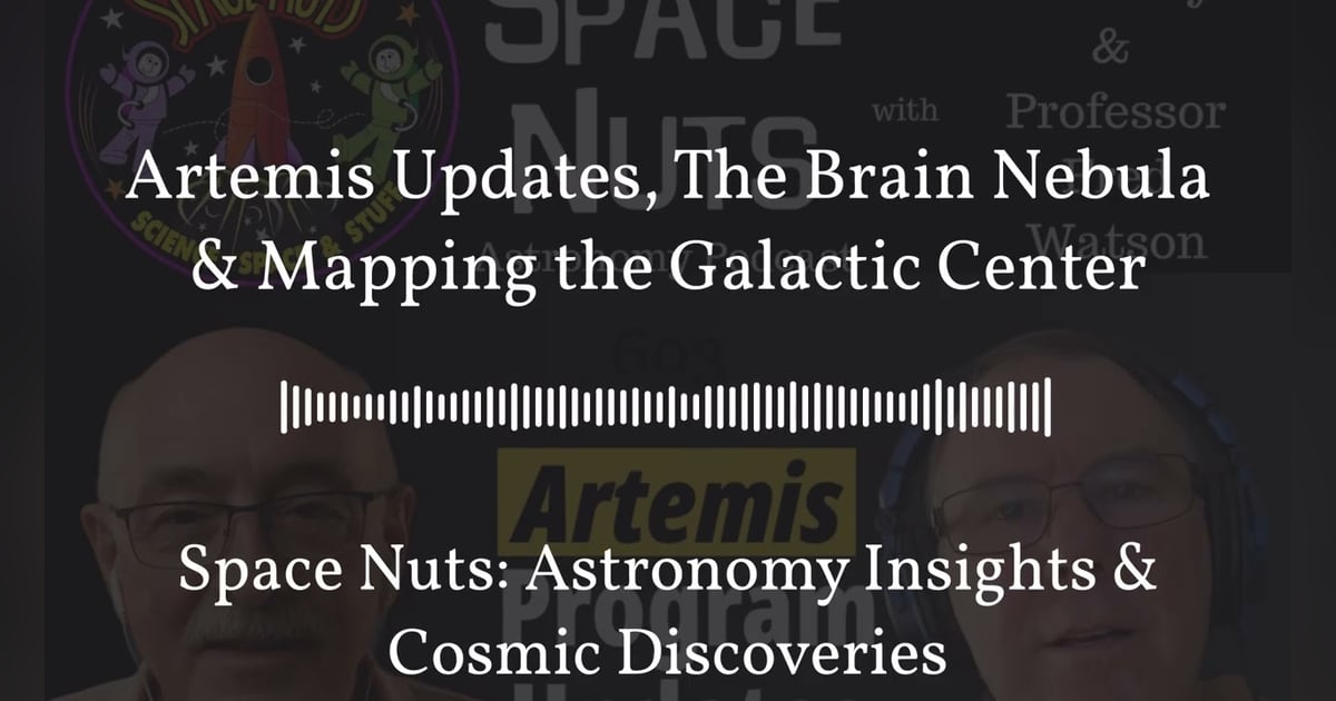Artemis Updates, The Brain Nebula & Mapping the Galactic Center | Space Nuts: Astronomy Insights... Artemis Updates, The Brain Nebula & Mapping the Galactic Center | Space Nuts: Astronomy Insights...
