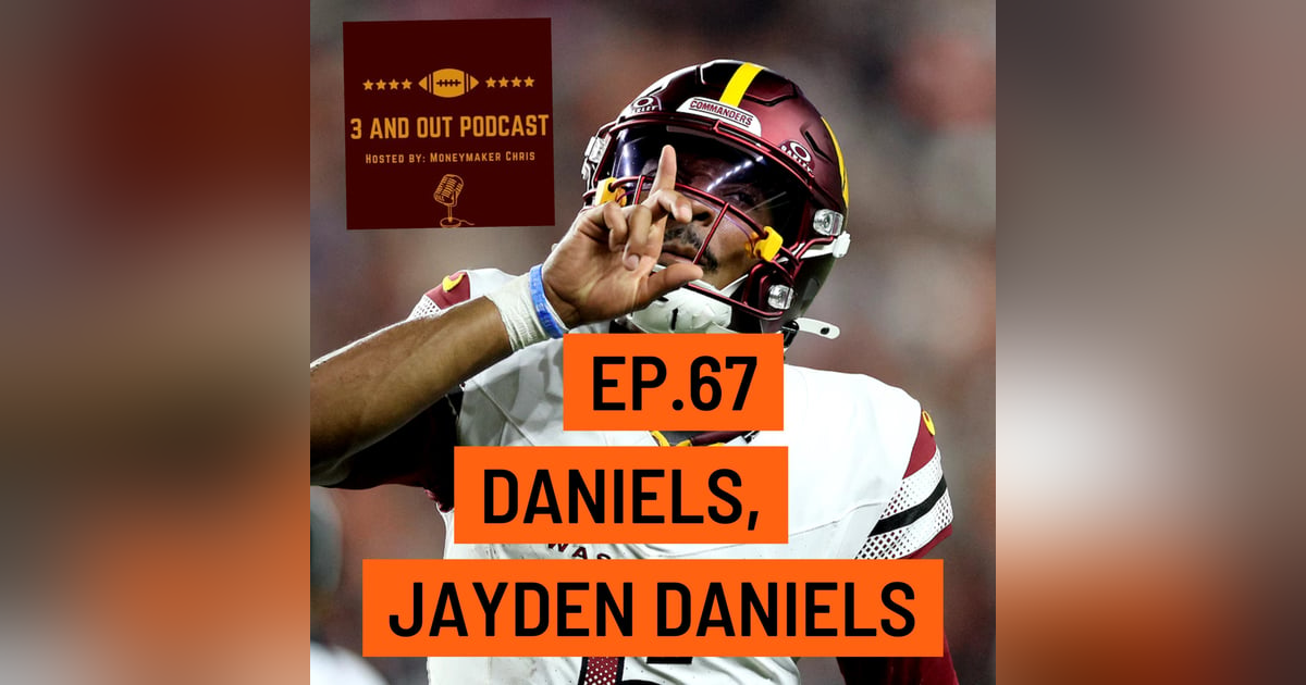 3 and Out Podcast Ep.67- Daniels, Jayden Daniels 3 and Out Podcast Ep.67- Daniels, Jayden Daniels