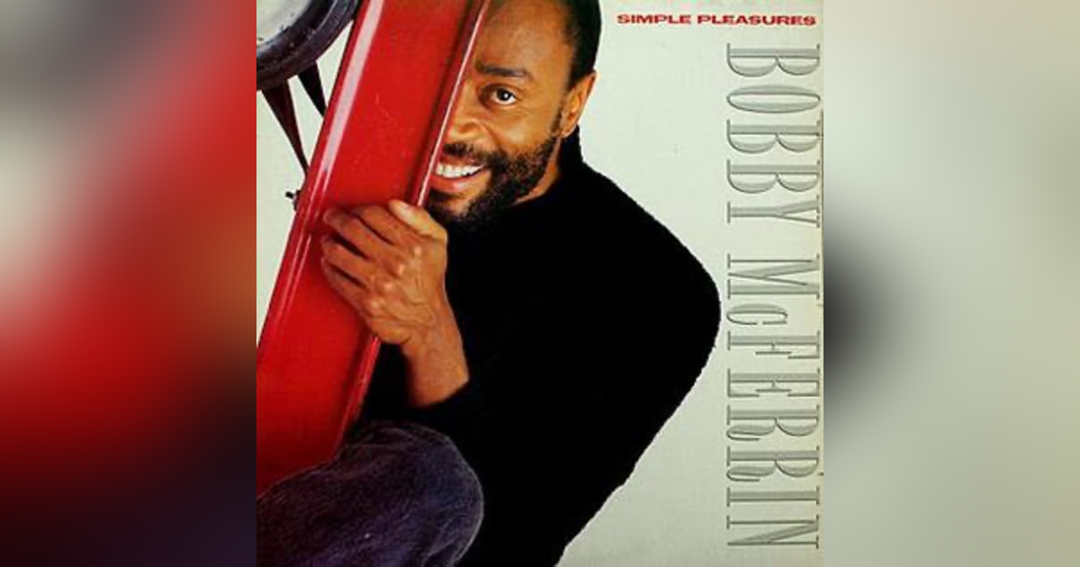 55: Bobby McFerrin, "Don't Worry, Be Happy" 55: Bobby McFerrin, "Don't Worry, Be Happy"