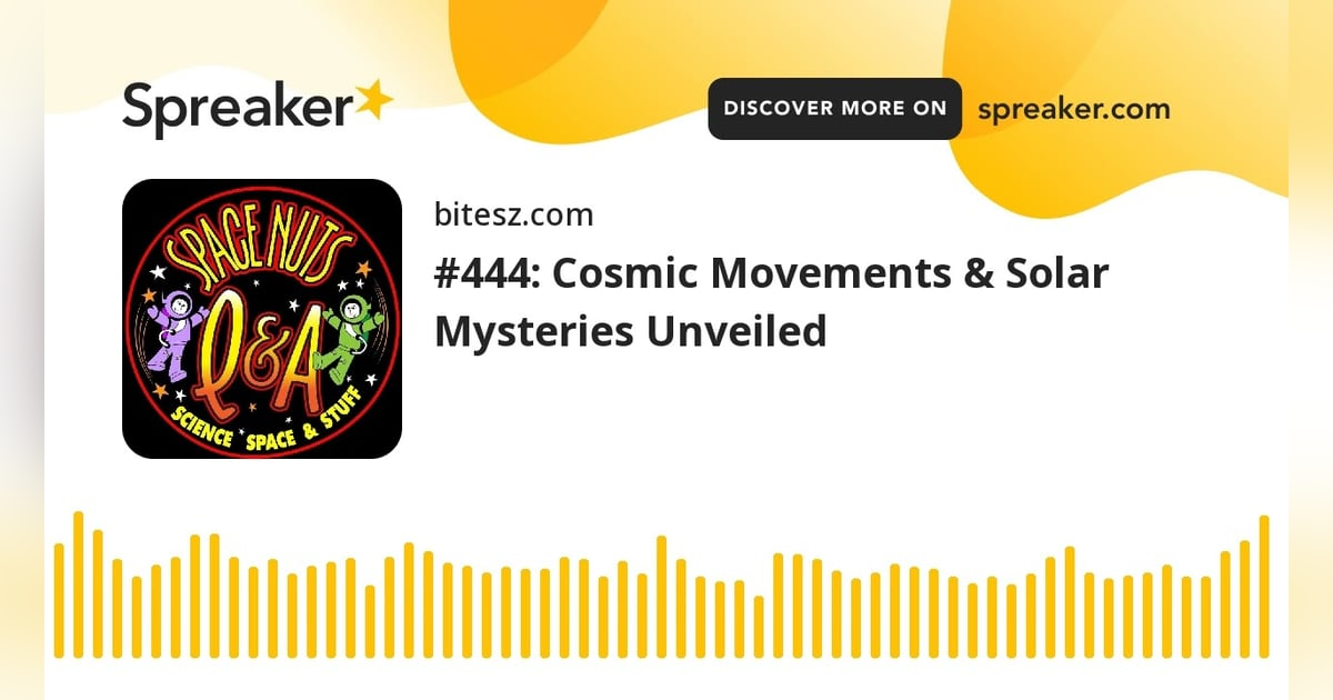 #444: Cosmic Movements & Solar Mysteries Unveiled #444: Cosmic Movements & Solar Mysteries Unveiled