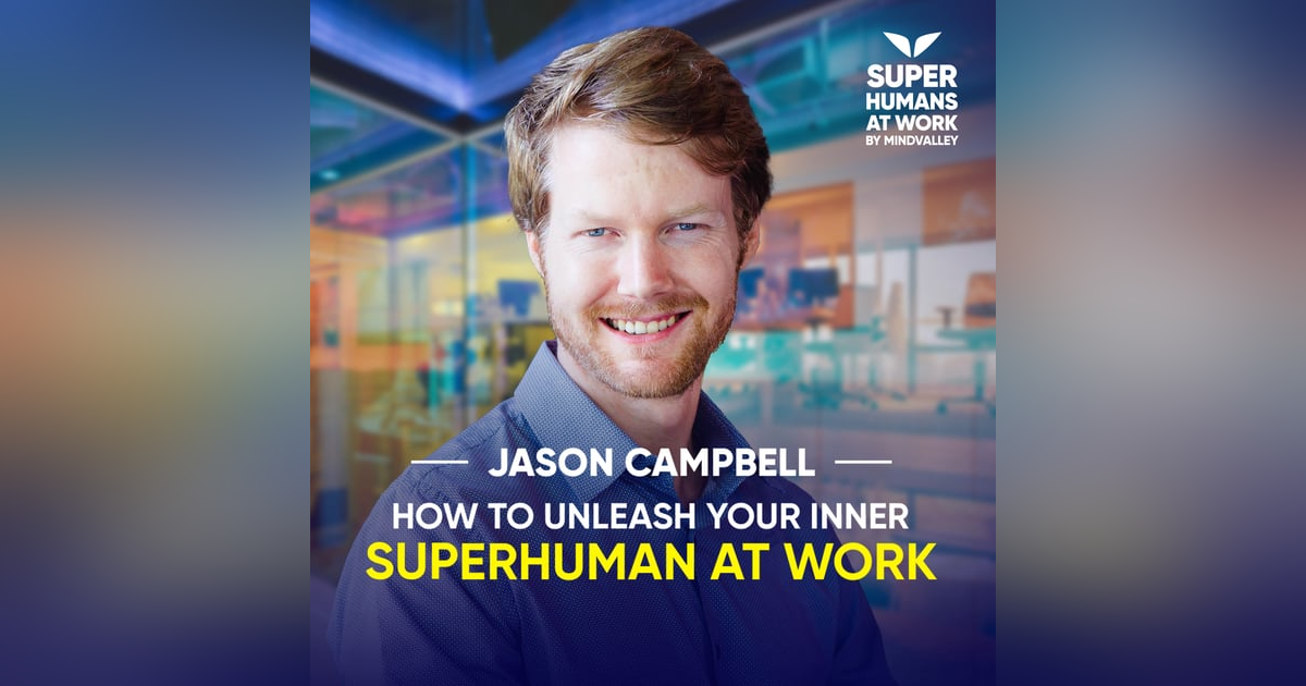 How To Unleash Your Inner Superhuman At Work - Jason Campbell How To Unleash Your Inner Superhuman At Work - Jason Campbell