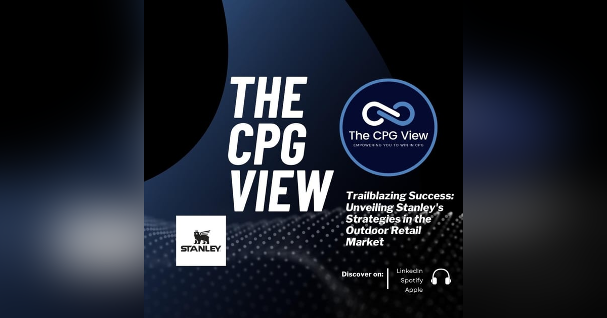 Trailblazing Success: Unveiling Stanley's Strategies in the Outdoor Retail Market (Matt Navarro, Senior VP Global Commerce at Stanley) Trailblazing Success: Unveiling Stanley's Strategies in the Outdoor Retail Market (Matt Navarro, Senior VP Global Commerce at Stanley)