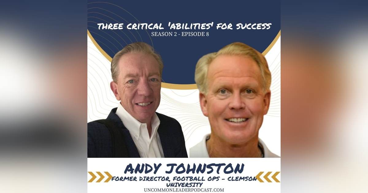 Season 2 Episode 8 - Andy Johnston - Former Director, Clemson University Football Operations on Leadership, NIL, and the Three Critical 'Abilities' for success Season 2 Episode 8 - Andy Johnston - Former Director, Clemson University Football Operations on Leadership, NIL, and the Three Critical 'Abilities' for success