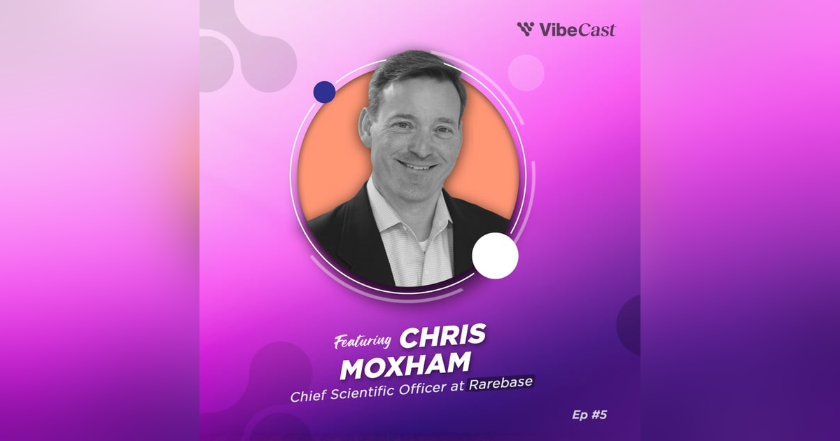 Ep. 5: Chris Moxham on Drug Hunting, Genetics Research, and Drug Discovery Ep. 5: Chris Moxham on Drug Hunting, Genetics Research, and Drug Discovery